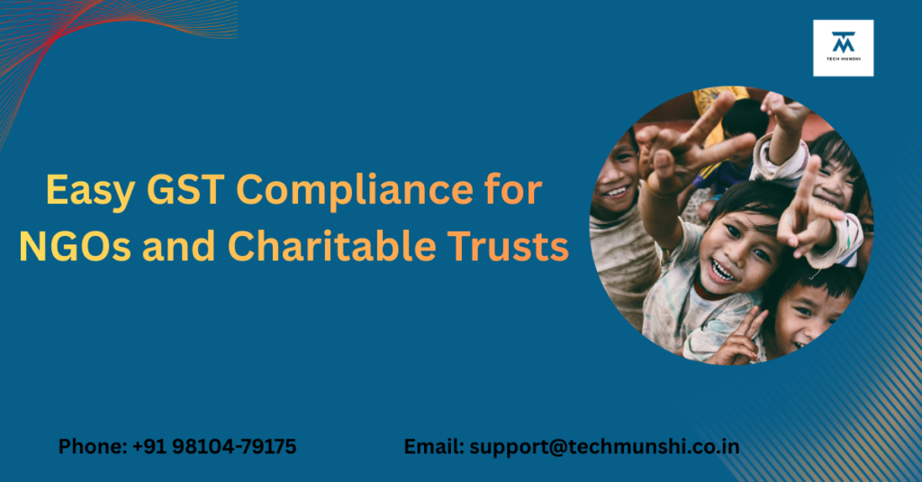 Easy GST compliance for NGOs and charitable trusts in India with GST registration and filing support by Tech Munshi.