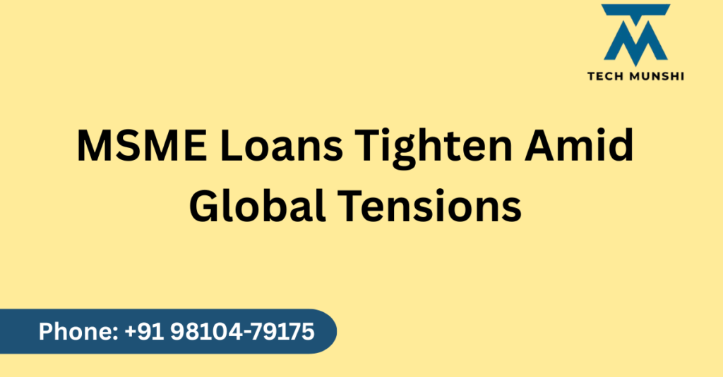 Poster highlighting MSME Loan challenges due to global tensions with Tech Munshi branding and contact details.