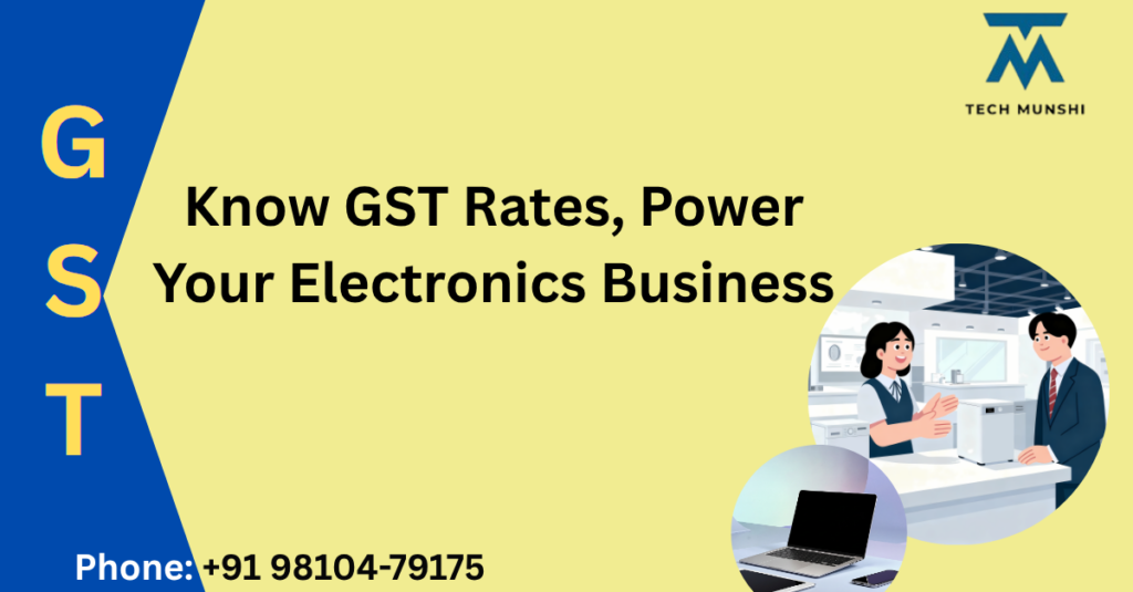 GST on electronics in India 2026 banner showing GST rates for electronics business with Tech Munshi contact details