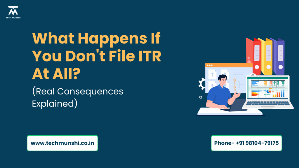 What Happens If You Don't File ITR At All?